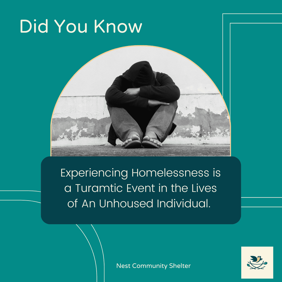 Experiencing Homelessness is a Turamtic Event that can be momentary or prolonged.
